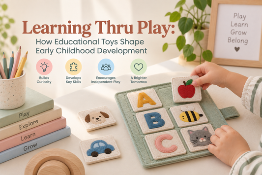 Learning Thru Play: How Educational Toys Shape Early Childhood Development